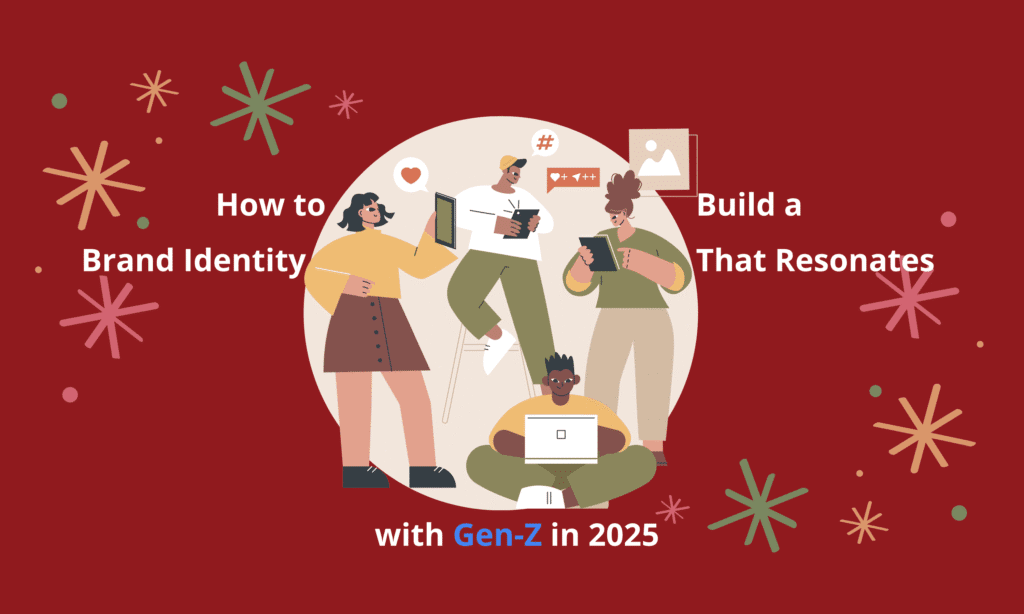 How to Build a Brand Identity That Resonates with Gen-Z in 2025
