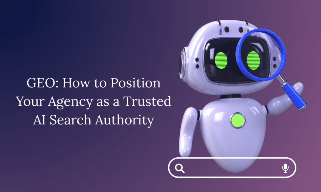 GEO How to Position Your Agency as a Trusted AI Search Authority