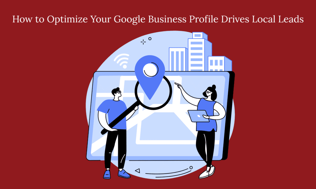 How to Optimize Your Google Business Profile Drives Local Leads